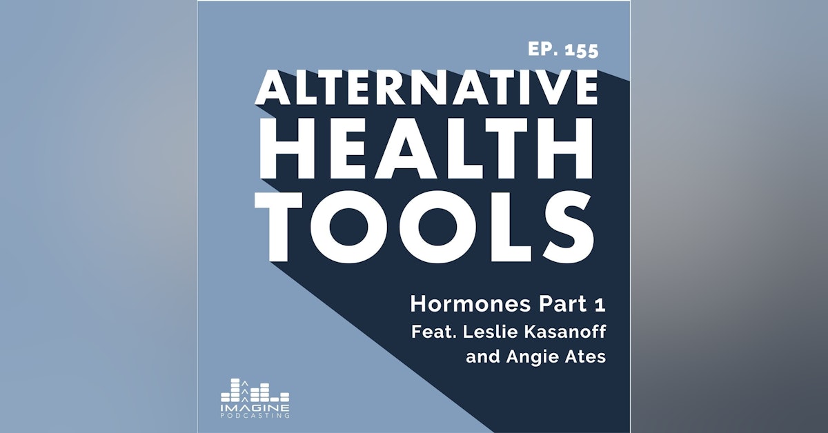 155 Hormones Part 1, Internal feat. Leslie Kasanoff and Angie Ates