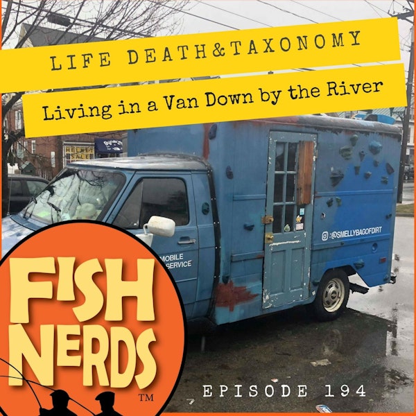 Life Death Taxonomy and Living in a Van Down by the River EP 194