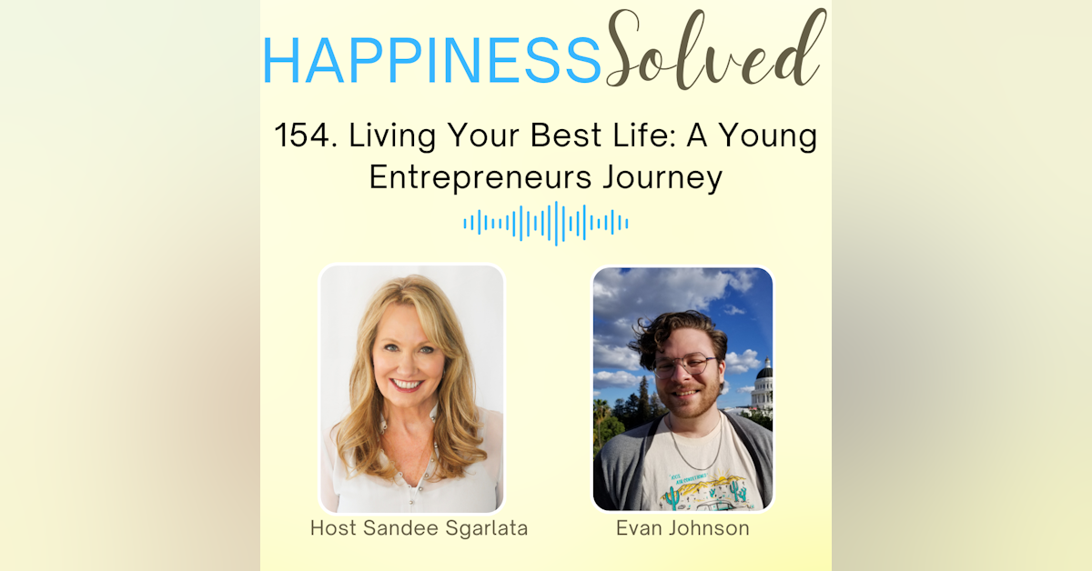 154. Living Your Best Life: A Young Entrepreneurs Journey with Evan Johnson