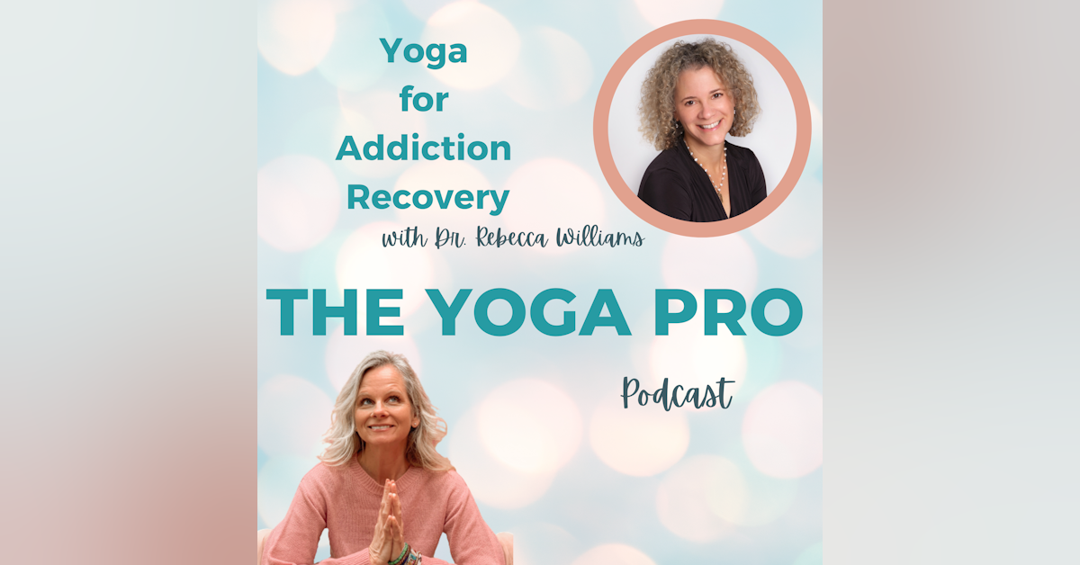 Yoga for Addiction Recovery with Dr. Rebecca Williams