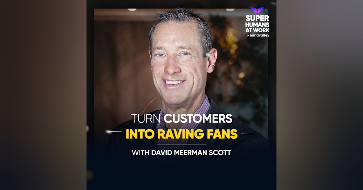 Turn Customers Into Raving Fans - David Meerman Scott