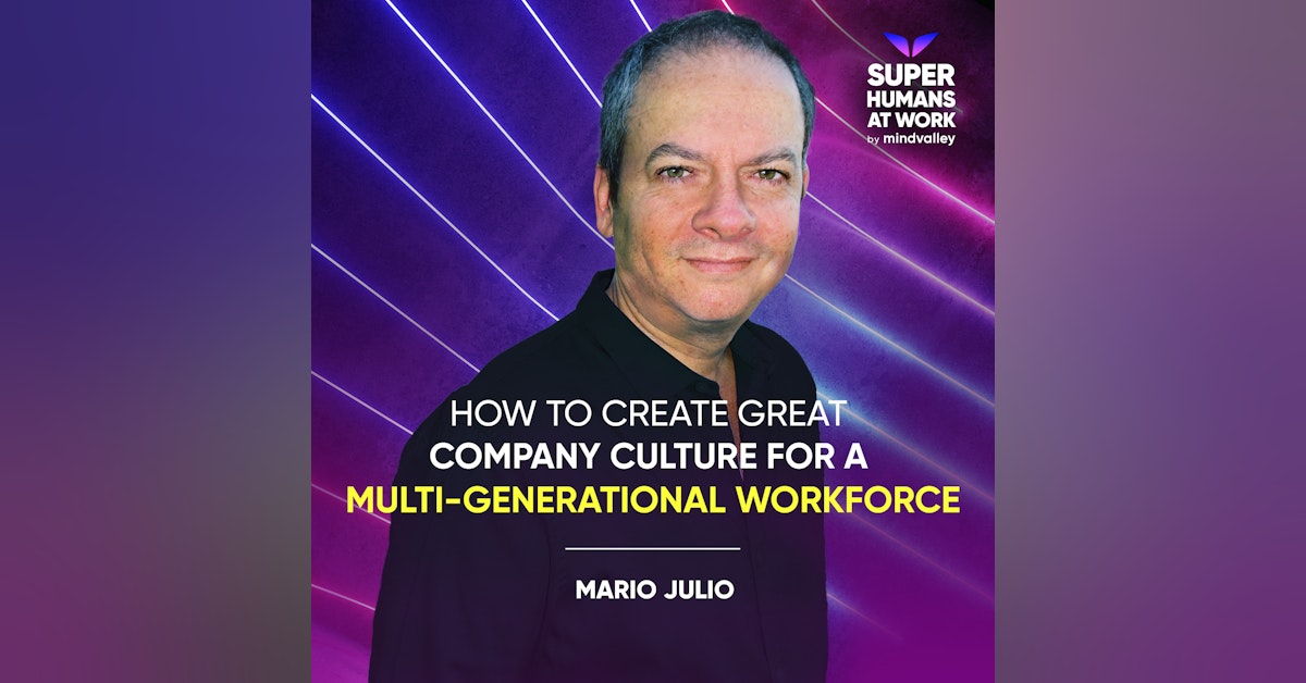 How To Create Great Company Culture For A Multi-Generational Workforce - Mario Julio