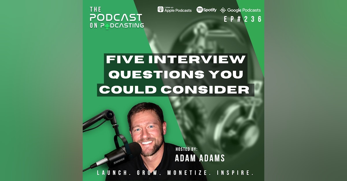 Ep236: Five Interview Questions You Could Consider