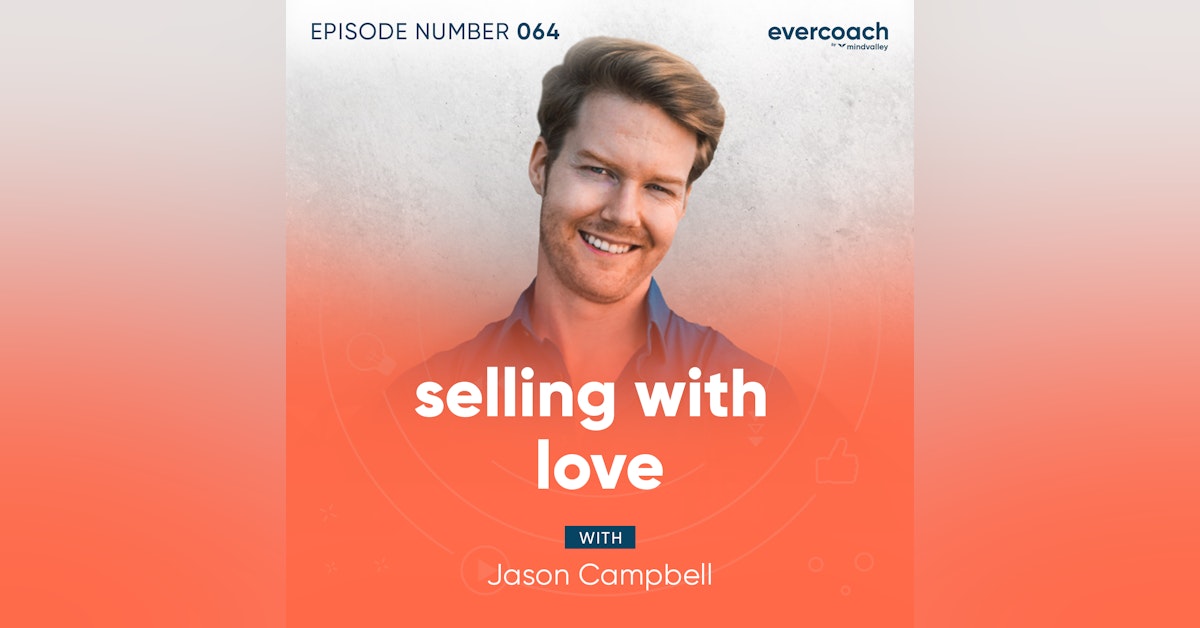 64. How To Sell With Love with Jason Campbell
