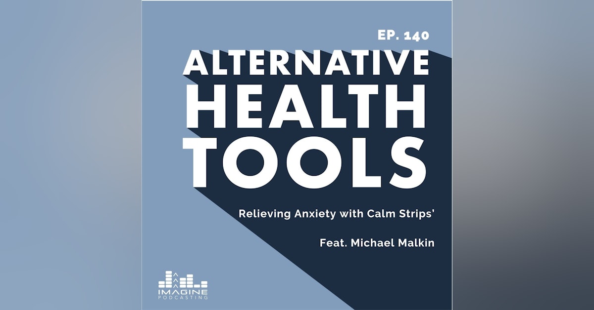 140 Relieving Anxiety with Calm Strips’ Founder, Michael Malkin