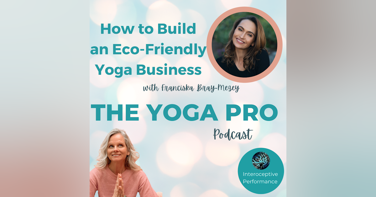 How to Build an Eco-Friendly Yoga Business-with Franciska Bray-Mezey