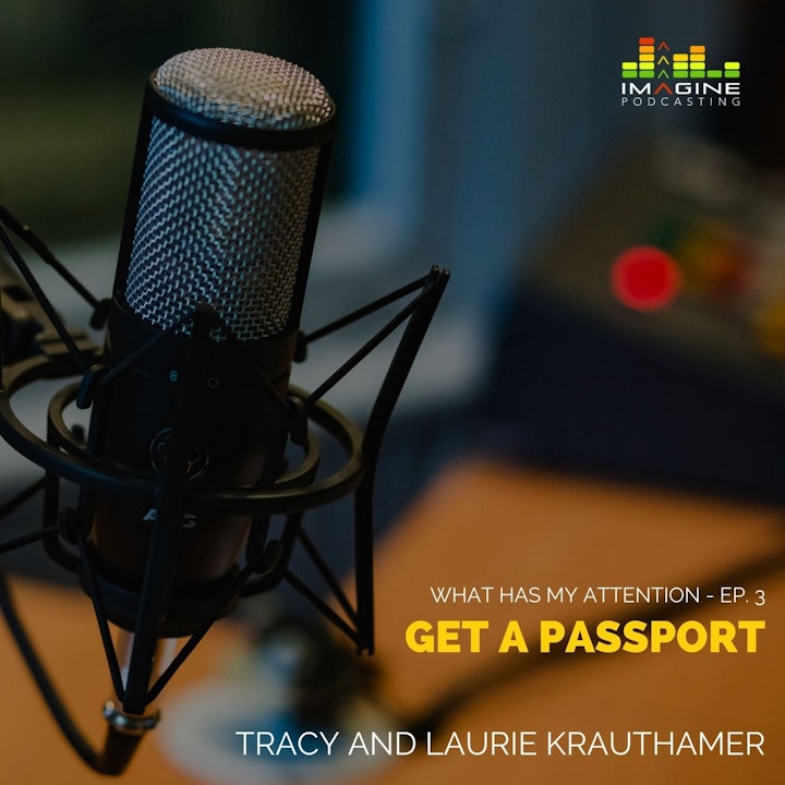 Ep. 3 Tracy and Laurie say: Get A Passport