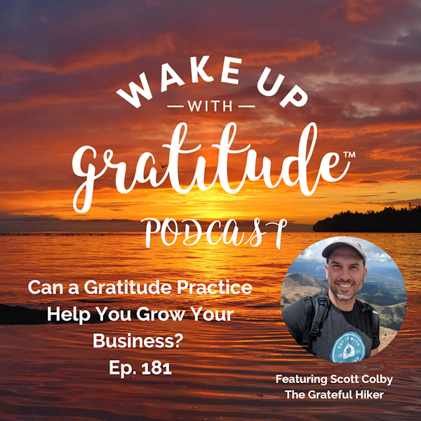 Can a Gratitude Practice Help You Grow Your Business? (Scott Colby Ep. 181)