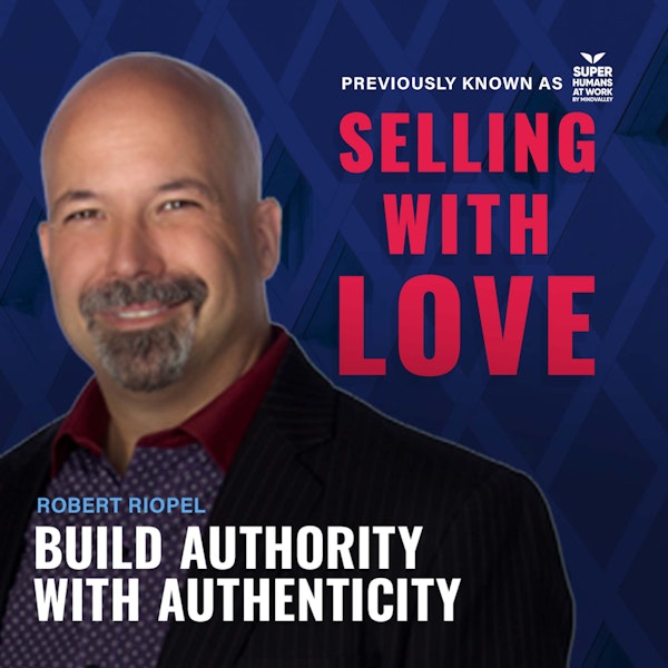 Build Authority with Authenticity - Robert Riopel Image