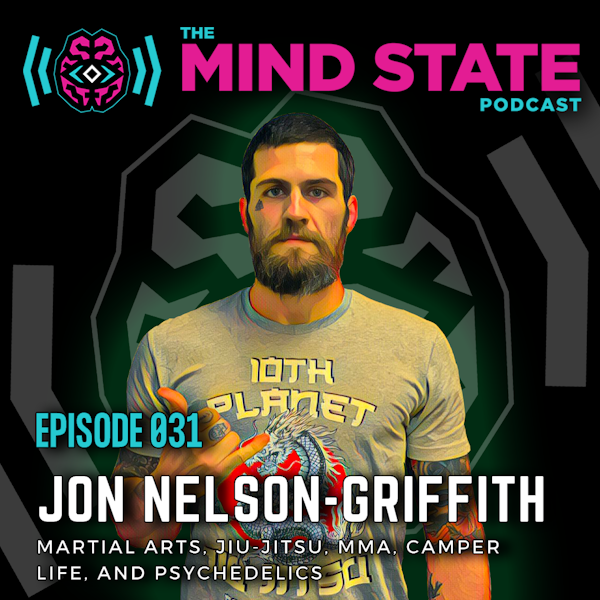 031 - Jon Nelson-Griffith on Martial Arts, Jiu-jitsu, MMA, Camper Life, and Psychedelics