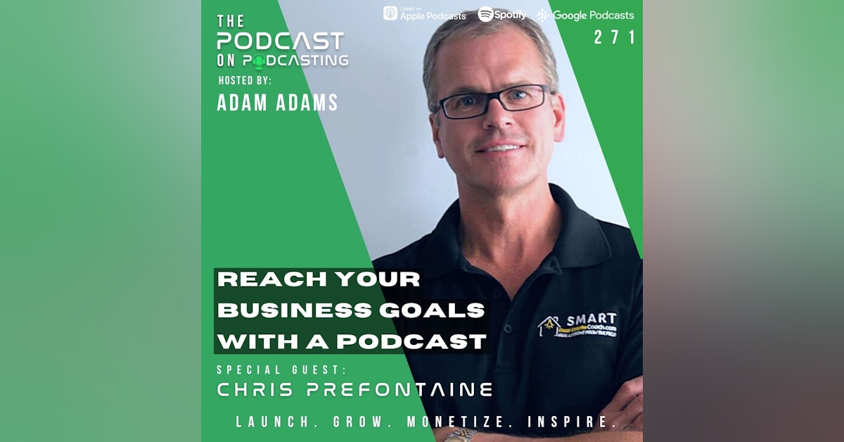Ep271: Reach Your Business Goals With A Podcast - Chris Prefontaine