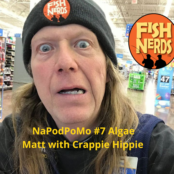 #NaPodPoMo 7 Algae Matt with Crappie Hippie