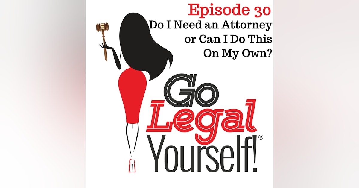 Ep. 30 Do I Need an Attorney or Can I Do This On My Own?