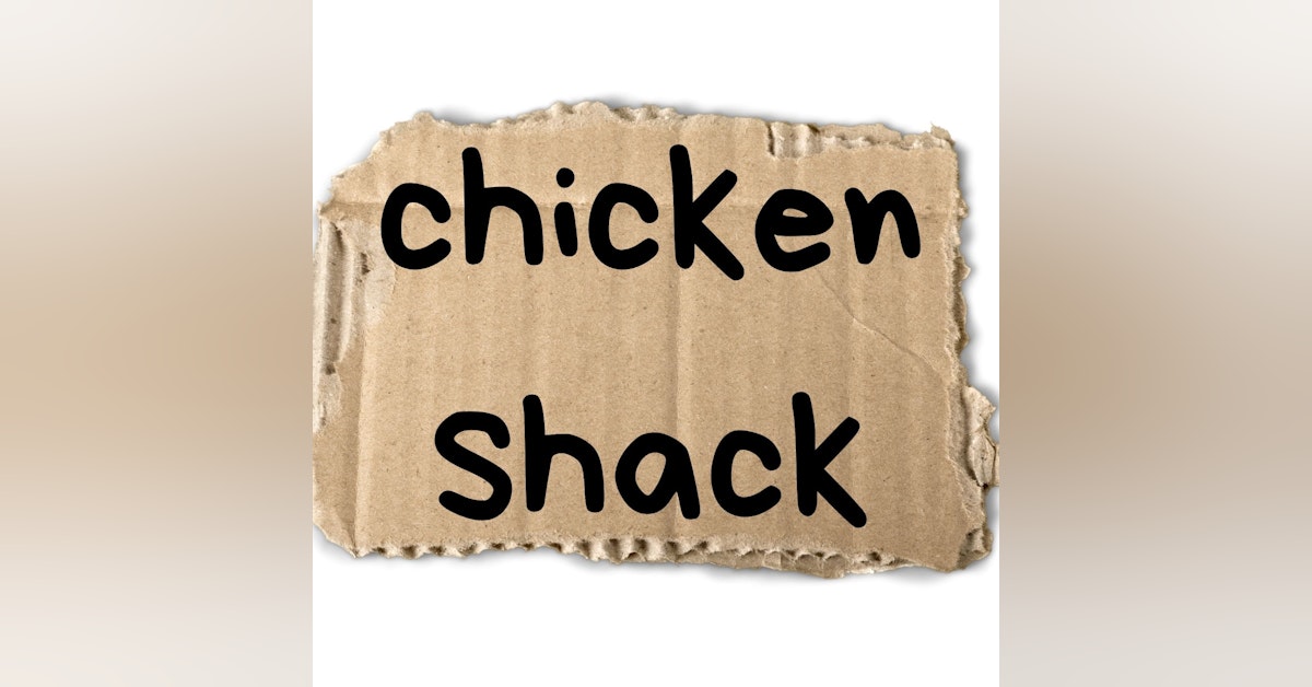 The Chicken Shack?