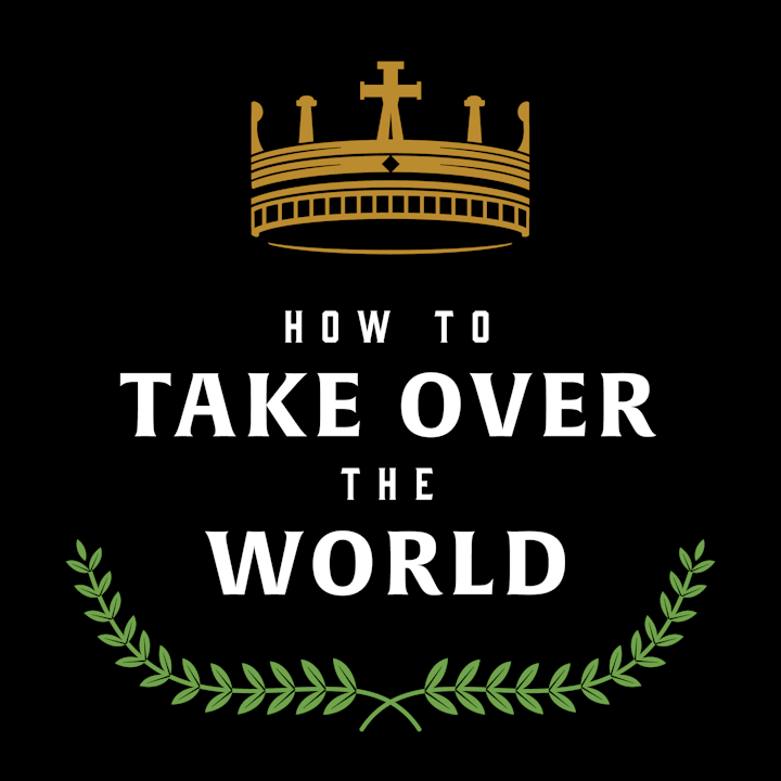 How to Take Over the World  Podcast
