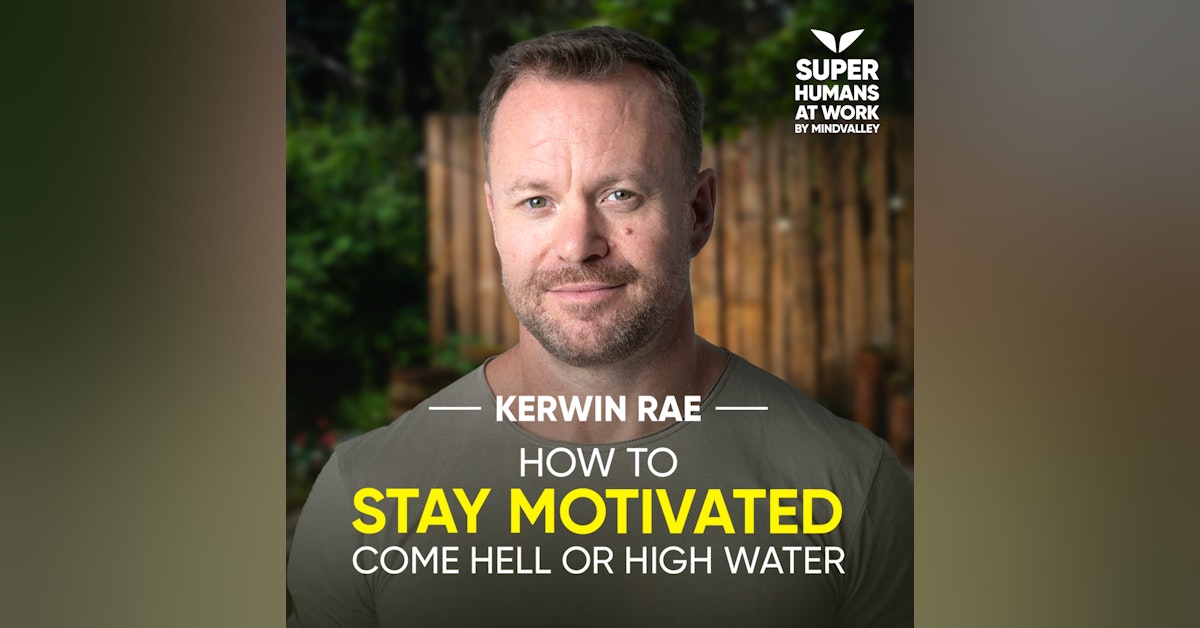 How To Stay Motivated Come Hell Or High Water - Kerwin Rae