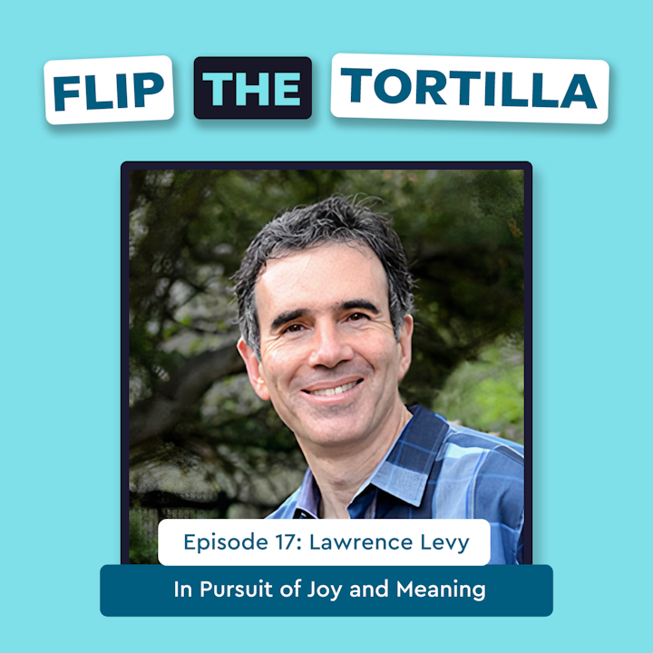 Episode 17 with Lawrence Levy:  In Pursuit of Joy and Meaning