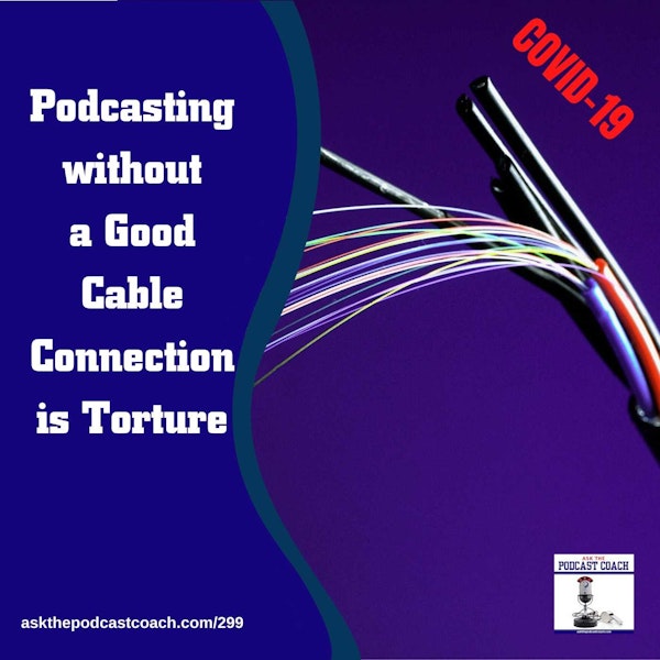 Podcasting without a Good Cable Connection is Torture ATPC 6/20/20 Image