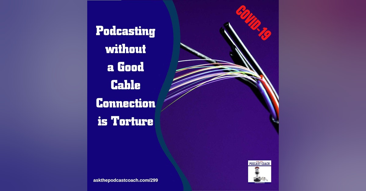 Podcasting without a Good Cable Connection is Torture ATPC 6/20/20