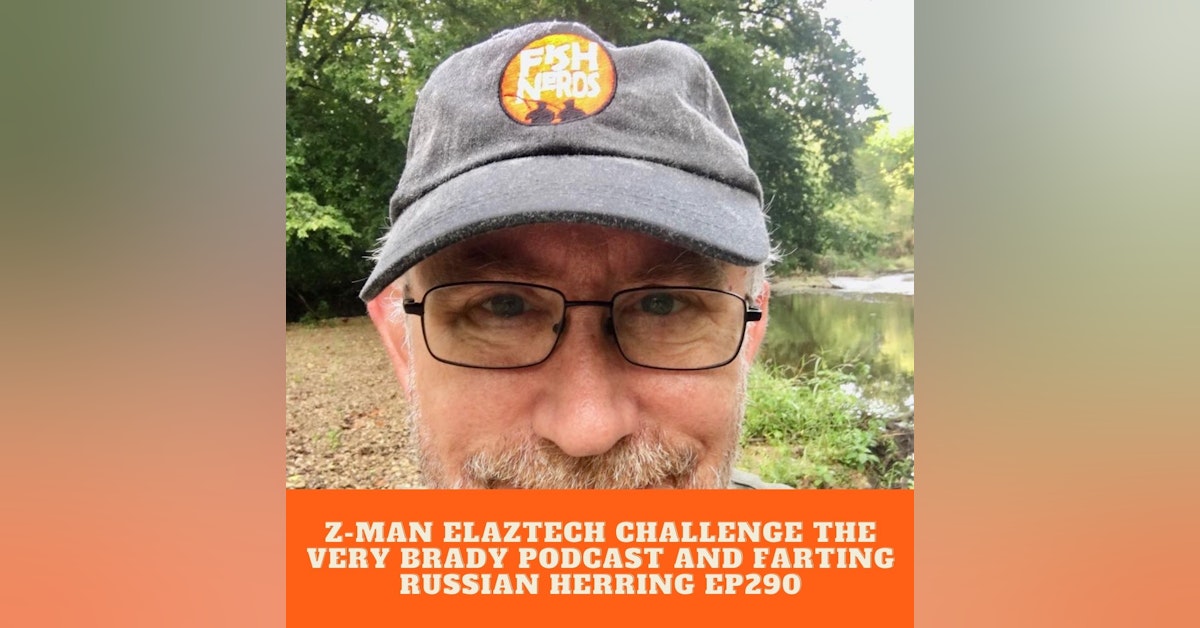 Z-Man ElaZtech Challenge The Very Brady Podcast and Farting Russian Herring EP280