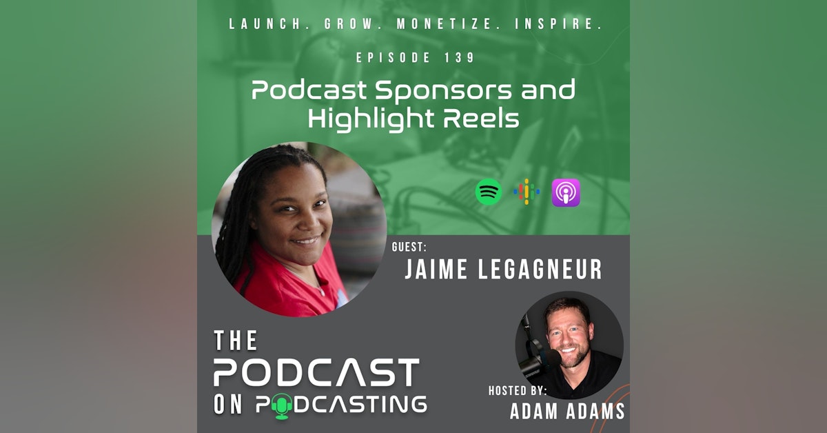 Ep139: Podcast Sponsors and Highlight Reels - Jaime Legagneur