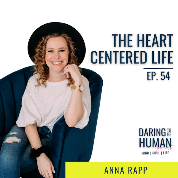 Ep. 54 | The Heartcentered Life with Anna Rapp
