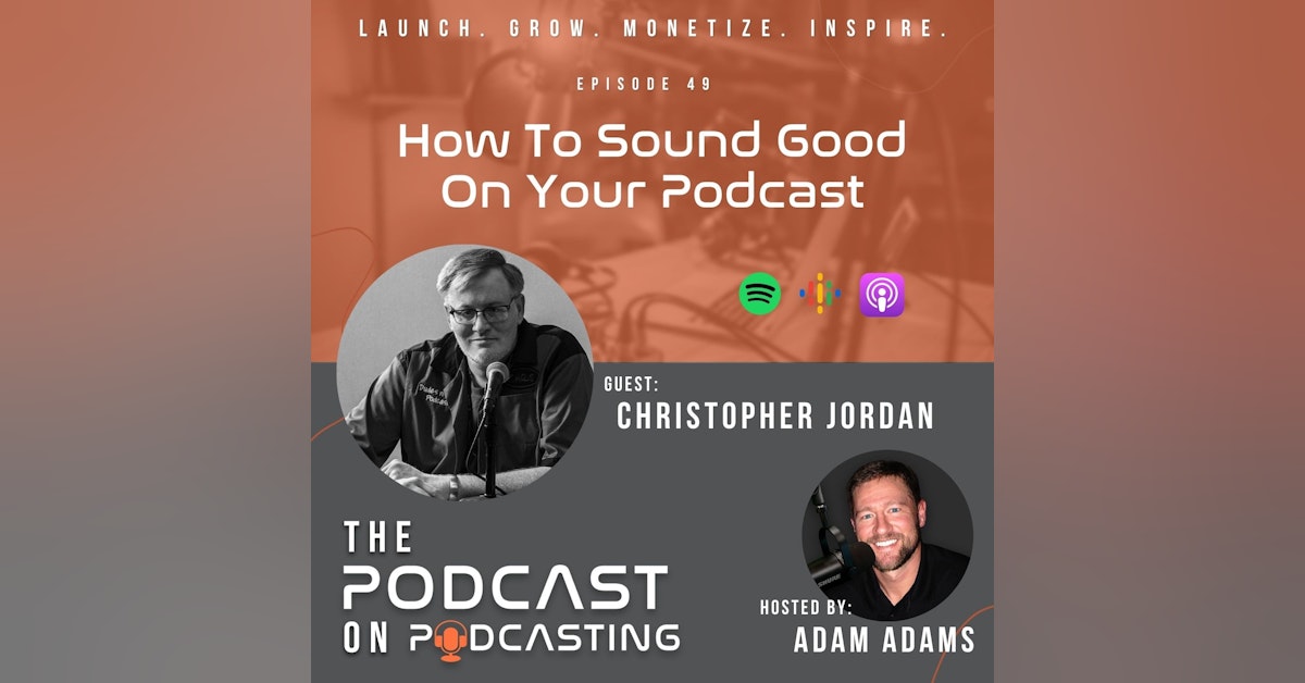 Ep49: How To Sound Good On Your Podcast - Christopher Jordan