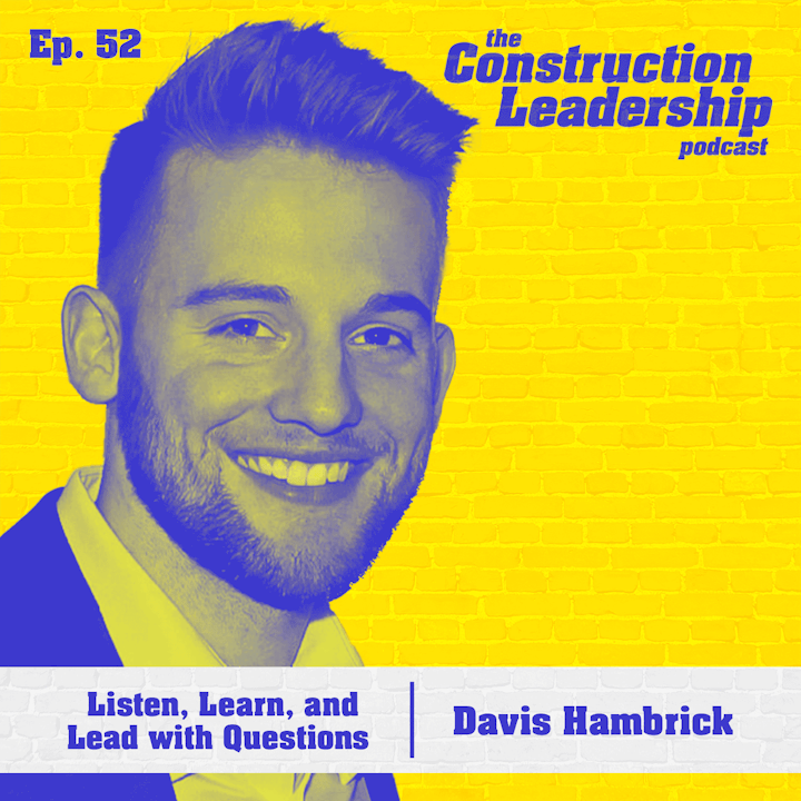 52 :: Davis Hambrick: Listen, Learn, and Lead with Questions