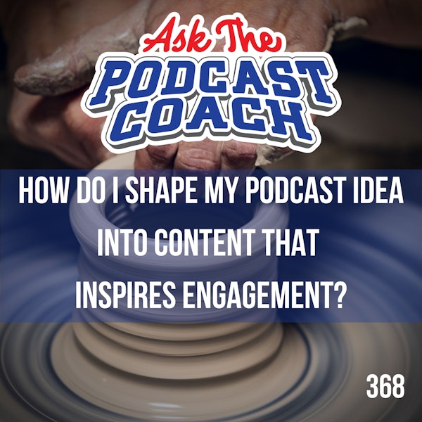 How Do I Shape My Podcast Idea Into Content That Inspires Engagement? Image