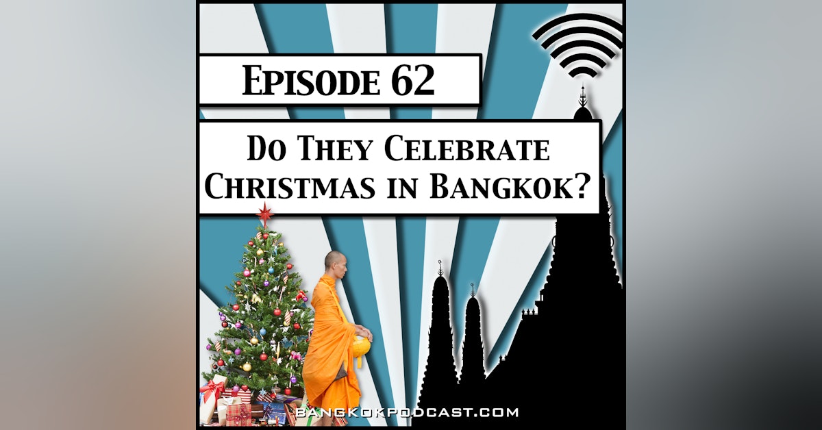 Do They Celebrate Christmas in Bangkok? [Season 2, Episode 62]