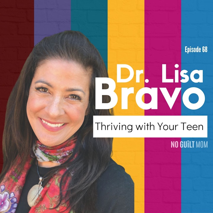 Episode image for 068 Thriving with Your Teen with Dr. Lisa Bravo