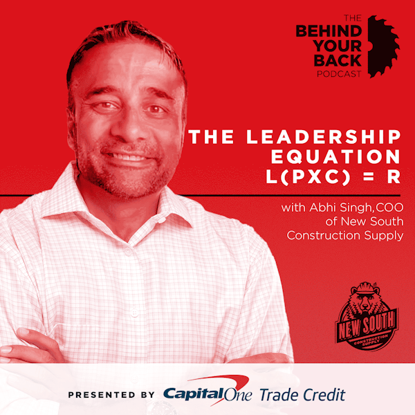 255 :: Abhi Singh, COO of New South Construction Supply on the Leadership Equation L(PxC)=R Image