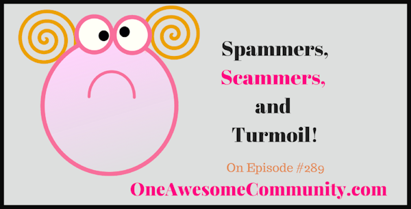OAC 289 Spammers, Scammers and Turmoil!