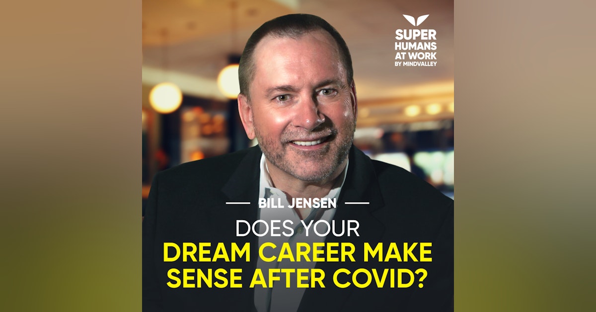 Does Your Dream Career Make Sense After Covid? - Bill Jensen