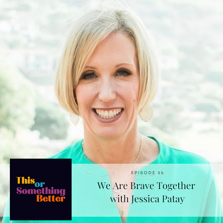 Ep 56: We Are Brave Together with Jessica Patay