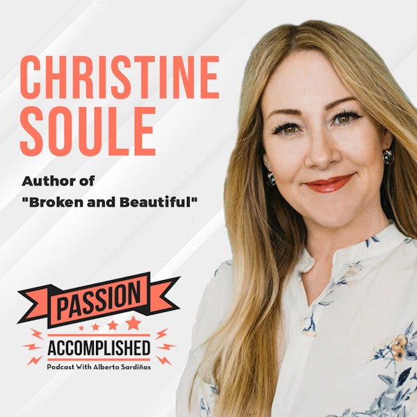 The journey from broken to beautiful with Christine Soule