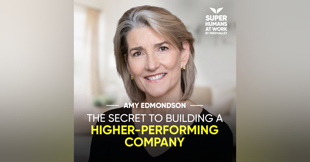 The Secret To Building A Higher-Performing Company - Amy Edmondson