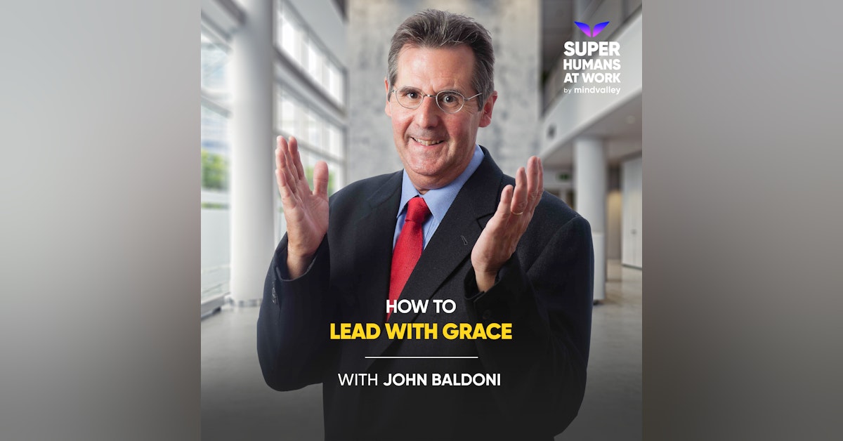 How To Lead With G.R.A.C.E -  John Baldoni