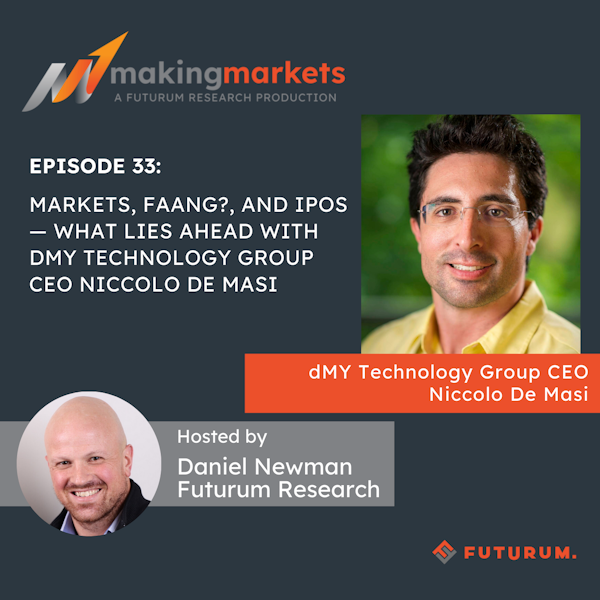 Making Markets EP33: Markets, FAANG, and IPOs. What Lies Ahead w/ dMY Technology CEO Niccolo De Masi