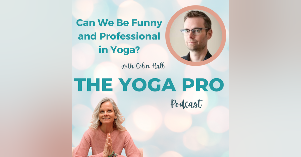 Can We Be Funny and Professional in Yoga? with Colin Hall