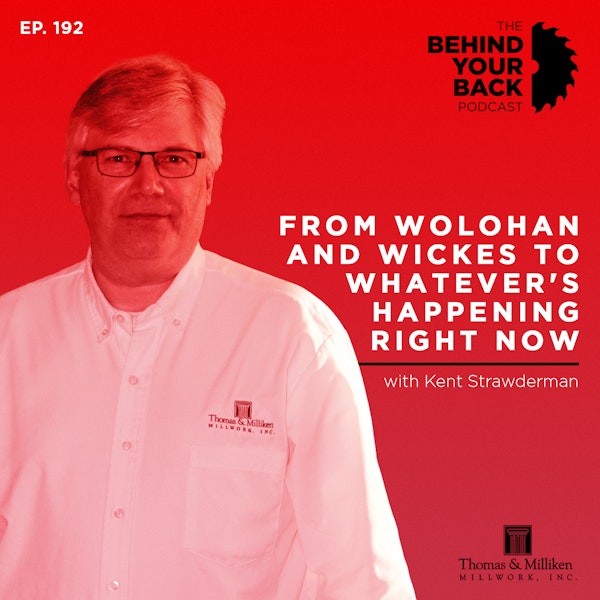 Ep. 192 :: Kent Strawderman: From Wolohan and Wickes to Whatever's Happening Right Now Image