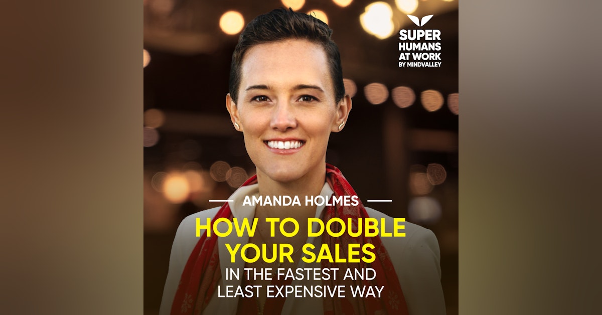 How To Double Your Sales In The Fastest And Least Expensive Way - Amanda Holmes