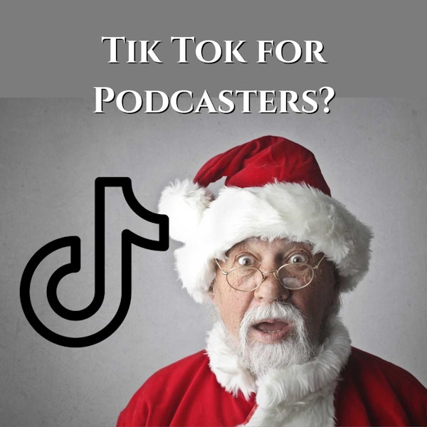Tik Tok For Podcasters? Image