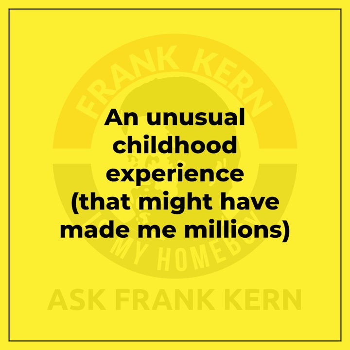 An unusual childhood experience (that might have made me millions) - Frank Kern Greatest Hit