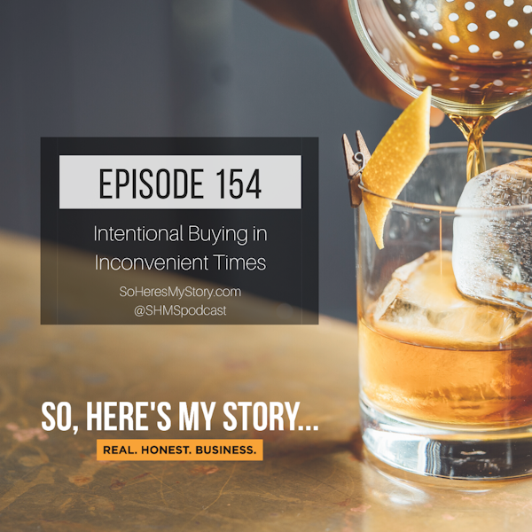 Ep154: Intentional Buying in Inconvenient Times