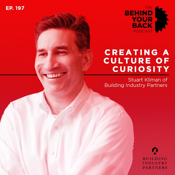Ep. 197 :: Stuart Kliman of Building Industry Partners on Creating a Culture of Curiosity Image
