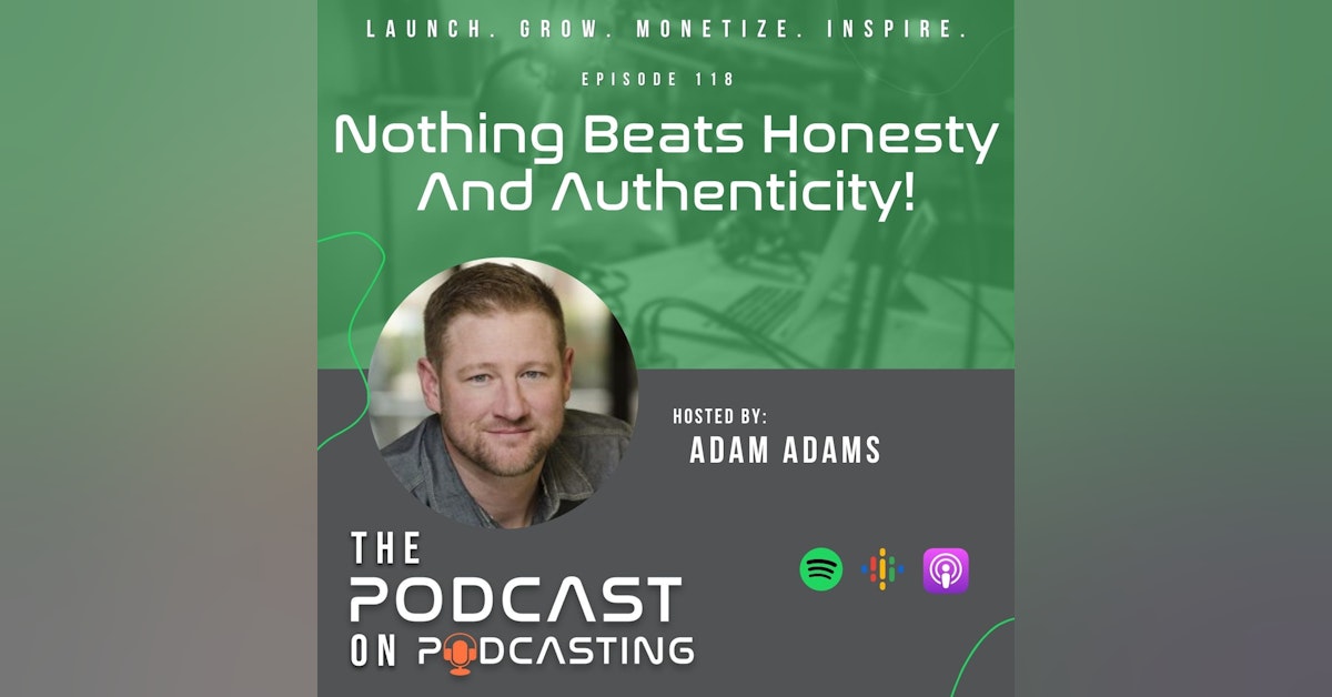 Ep118: Nothing Beats Honesty and Authenticity!