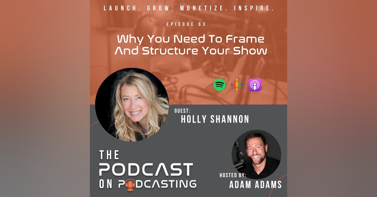 Ep63: Why You Need To Frame And Structure Your Show - Holly Shannon