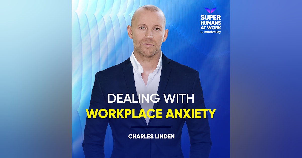 Dealing With Workplace Anxiety - Charles Linden