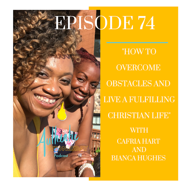 How to overcome Obstacles and Live A fulfilling Christian Life with Cafria Hart  and Bianca Hughes